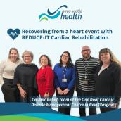 Logo "Nova Scotia health" with 2 blue coloured waves and 1 green wave on right side (this is at top centre). A heart with heartbeat inside next with "recovering from a heart event with REDUCE-IT Cardiac Rehabilitation. Pictured are 5 women and 1 man. Below them reads "Cardiac Rehab team at the One Door Chronic Disease Management Centre in New Glasgow."